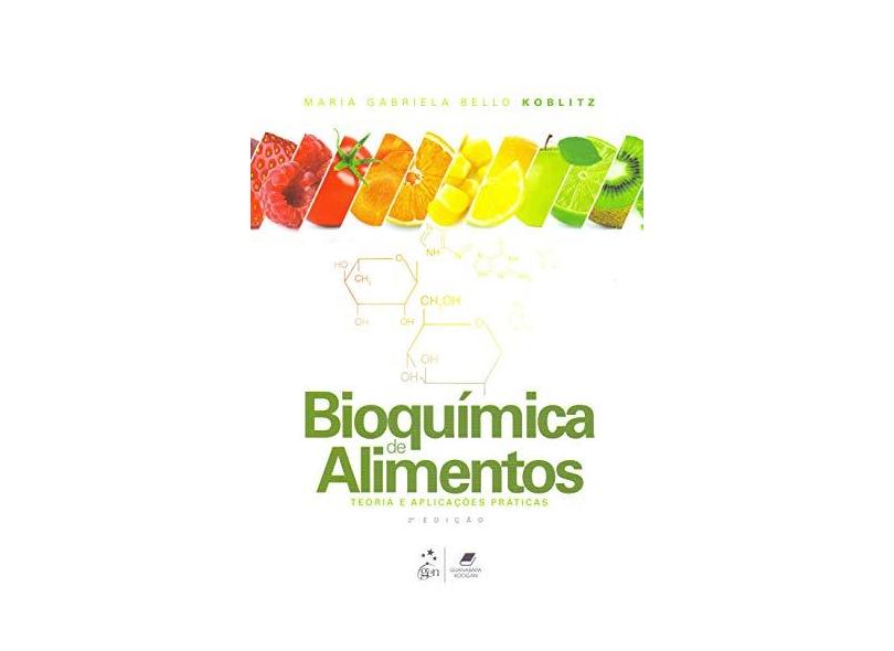 Bioquímica de Alimentos - Teoria e Aplicações Práticas - Maria Gabriela Bello Koblitz - 9788527734776