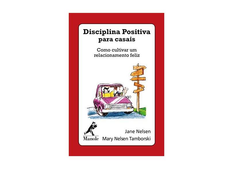 Disciplina Positiva Para Casais: Como Cultivar um Relacionamento Feliz - Jane Nelsen - 9788520458143