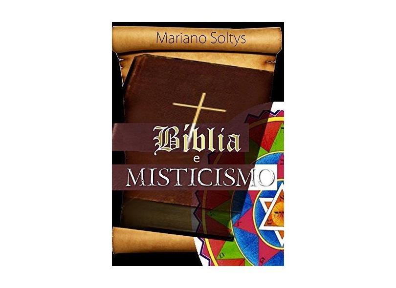 Bíblia e Misticismo - Mariano Soltys - 9788592406622