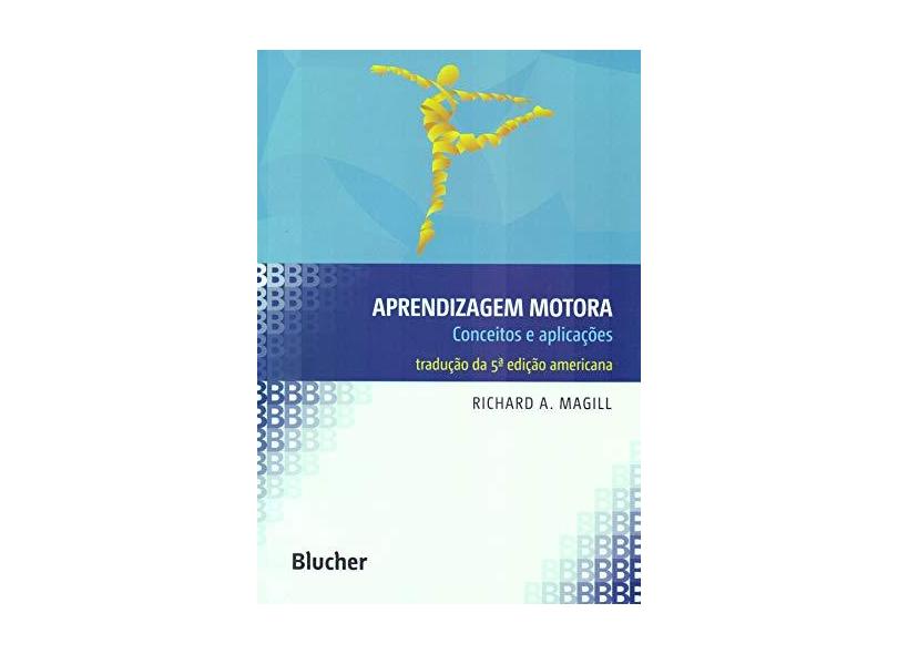 Aprendizagem Motora : Conceitos e Aplicações - 5ª Ed. - Magill, Richard A. - 9788521202639