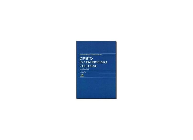 Direito do Património Cultural - Legislação - 2ª Ed. 2006 - Silva, Suzana Tavares Da; Nabais, Jose Casalta - 9789724028361