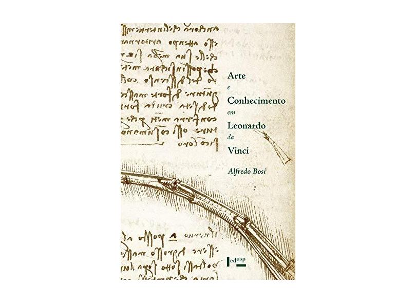 Arte e Conhecimento em Leonardo da Vinci - Alfredo Bosi - 9788531416811