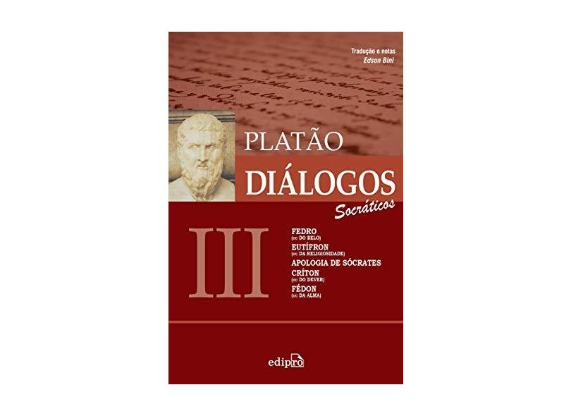Diálogos 3: Socráticos. Fedro, Eutífron, Apologia de Sócrates, Críton e Fédon - Capa Comum - 9788572839235