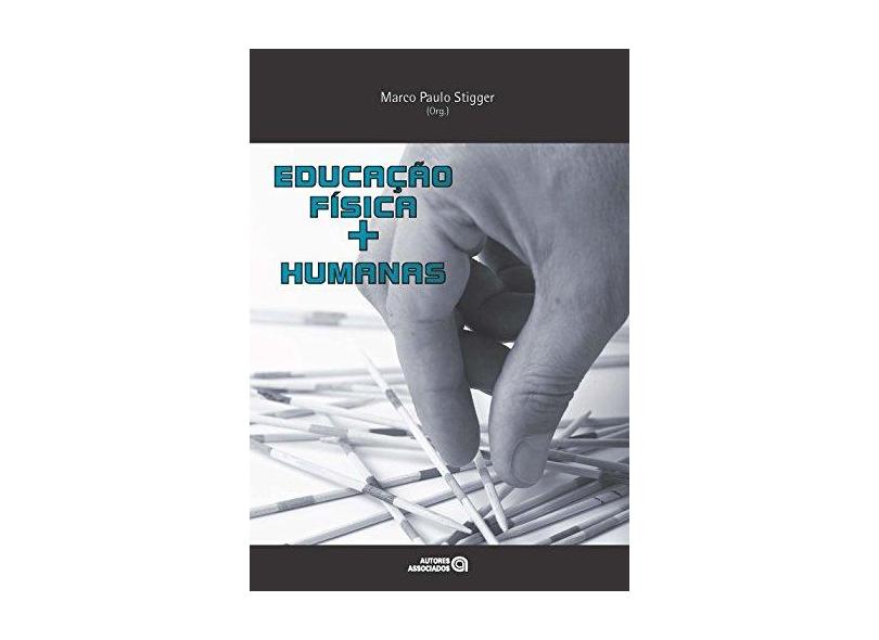 Educação Física + Humanas - Stigger, Marco Paulo - 9788574963587