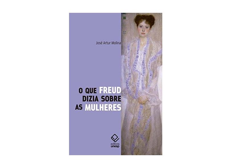O que Freud Dizia Sobre as Mulheres - José Artur Molina - 9788539306282