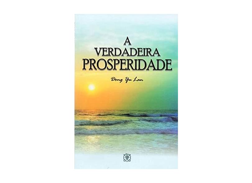 A Verdadeira Prosperidade - Dong Yu Lan - 9788573043723