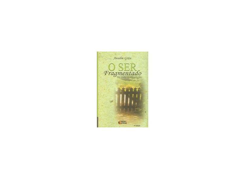 O Ser Fragmentado: Da Cisão À Integração - Anselm Grün - 9788598239255