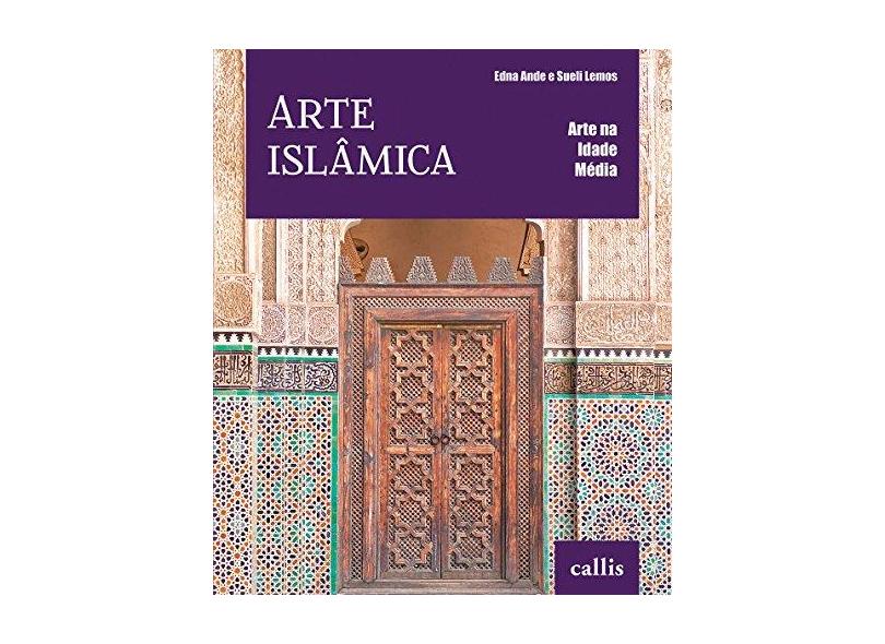 Arte Islâmica - Col. Arte na Idade Média - Ande, Edna; Lemos, Sueli - 9788598750835