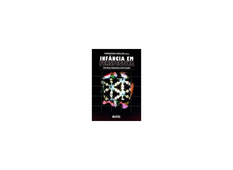 Infância em Perspectiva - Políticas, Pesquisas e Instituições - Fernanda Muller - 9788524916458