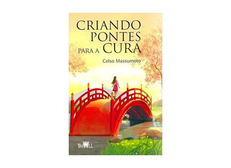 Criando Pontes Para a Cura - Celso Massumoto - 9788569667001