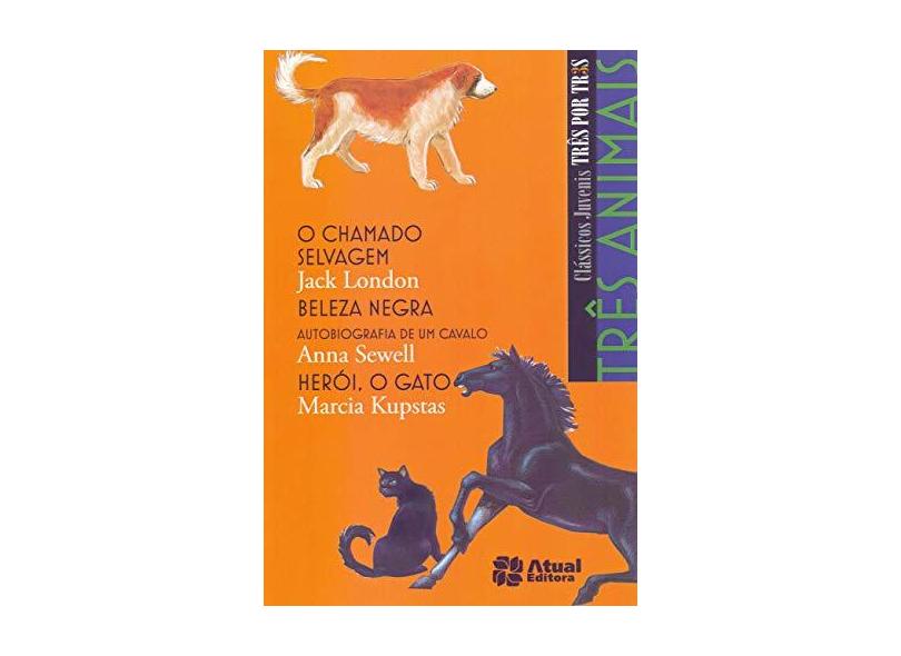 Três Animais - Clássicos Juvenis Três Por Três - Conforme a Nova Ortografia - Sewell, Anna; Kupstas, Marcia; London, Jack - 9788535707762