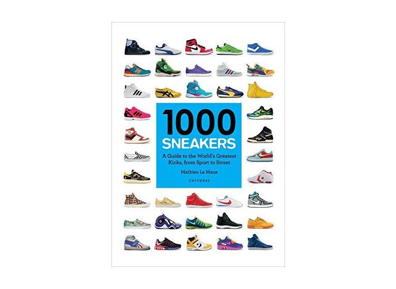 1000 Sneakers - A Guide To The World's Greatest Kicks, From Sport To Street - Le Maux, Mathieu; - 9780789332554