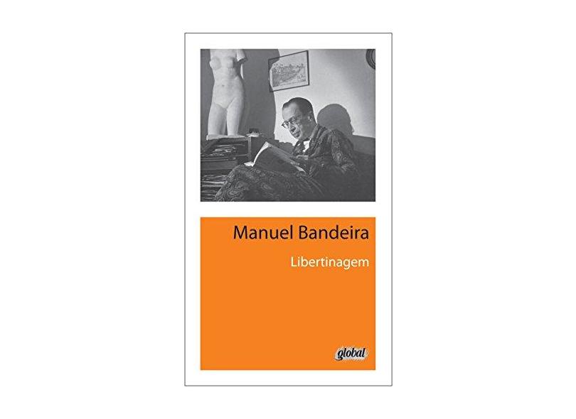 Libertinagem - 2ª Ed. 2013 - Nova Ortografia - Bandeira, Manuel; Bandeira, Manuel - 9788526018891