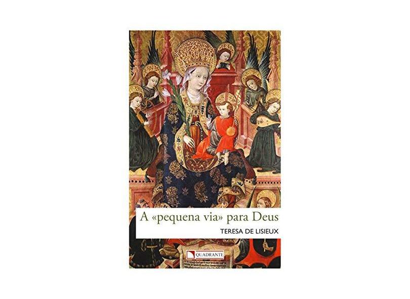 A Pequena Via Para Deus - Teresa De Lisieux - 9788574651330