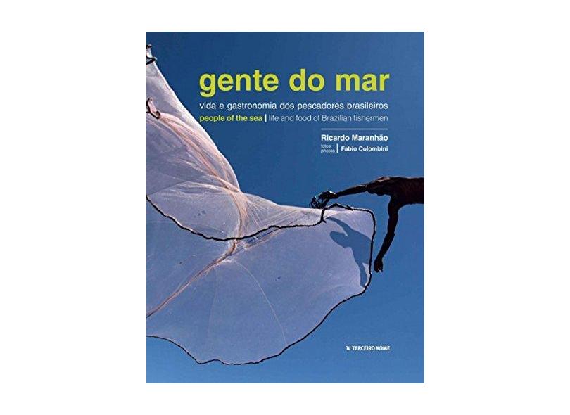 Gente do Mar - Vida e Gastronomia Dos Pescadores Brasileiros - Maranhão, Ricardo - 9788578161385