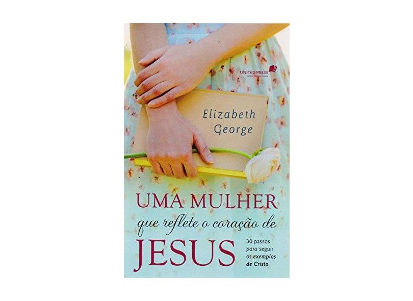 Uma Mulher Que Reflete o Coração de Jesus - George, Elizabeth ; - 9788524305207