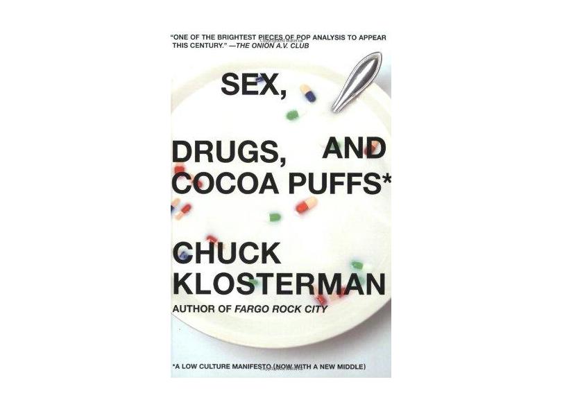 Sex, Drugs, and Cocoa Puffs: A Low Culture Manifesto - Chuck Klosterman - 9780743236010