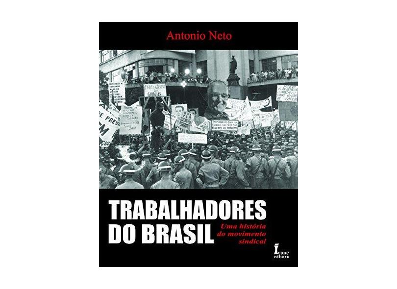 Trabalhadores do Brasil - Antonio Neto - 9788527409490
