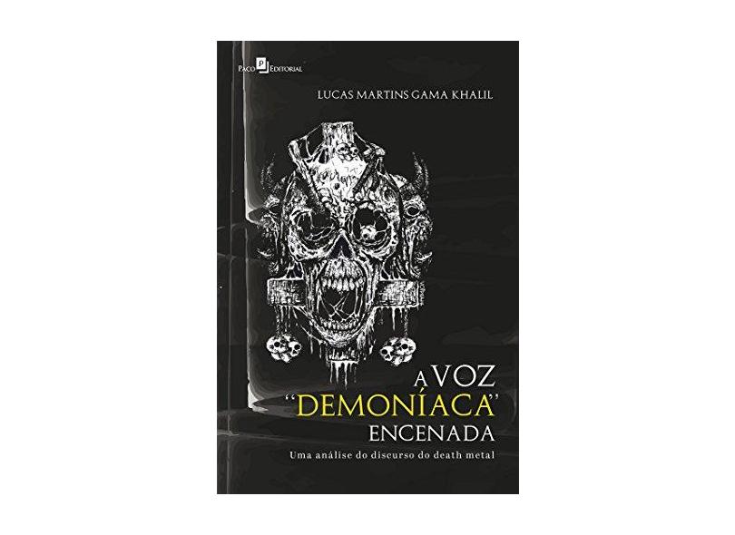 A voz “demoníaca” Encenada: uma Análise do Discurso do Death Metal - Lucas Martins Gama Khalil - 9788546213221