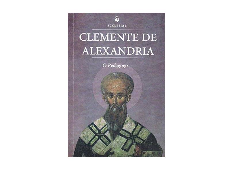 O Pedagogo - Vol. 11 - Alexandria, Clemente De - 9788563160713