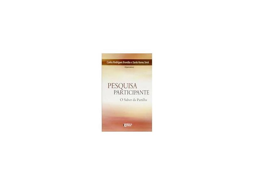 Pesquisa Participante - O Saber da Partilha - Brandao, Carlos Rodrigues; Streck, Danilo Romeu - 9788598239699