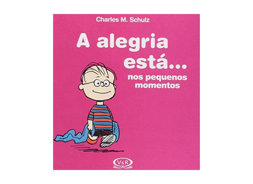 A Alegria Está... Nos Pequenos Momentos - Charles M. Schulz - 9788576838876