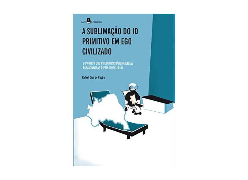 A Sublimação Do ID Primitivo Em Ego Civilizado - Rafael Dias De Castro - 9788546200825