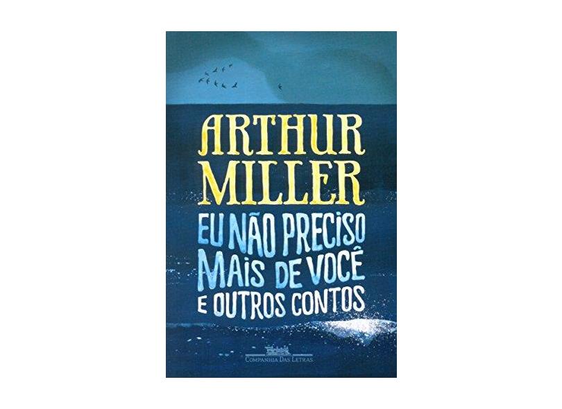 Eu Não Preciso Mais de Você - Miller, Arthur - 9788535925302