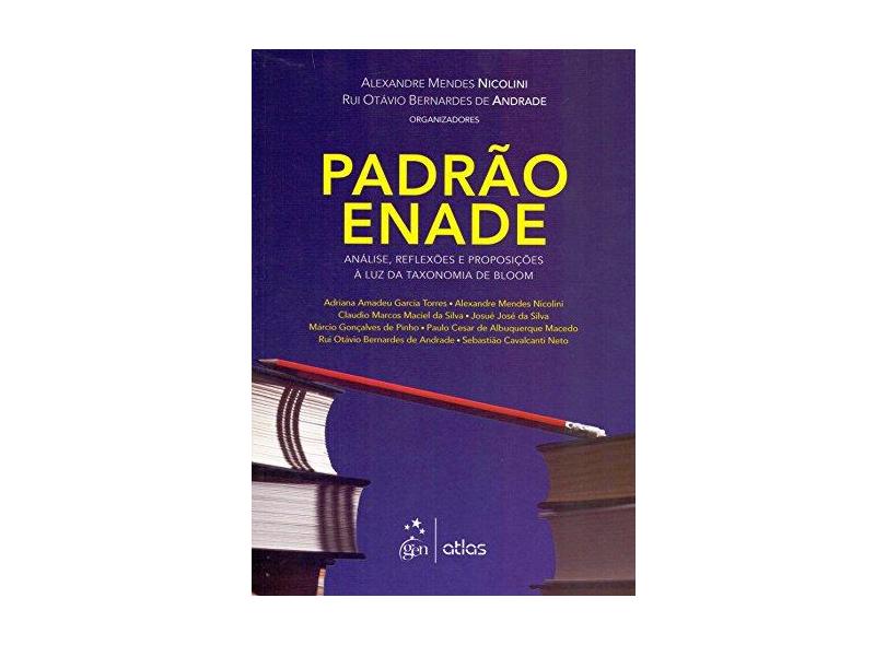 Padrão Enade - Análise, Reflexões e Proposições À Luz da Taxonomia de Bloom - Andrade, Rui Otávio Bernardes De; Nicolini, Alexandre Mendes - 9788597001419