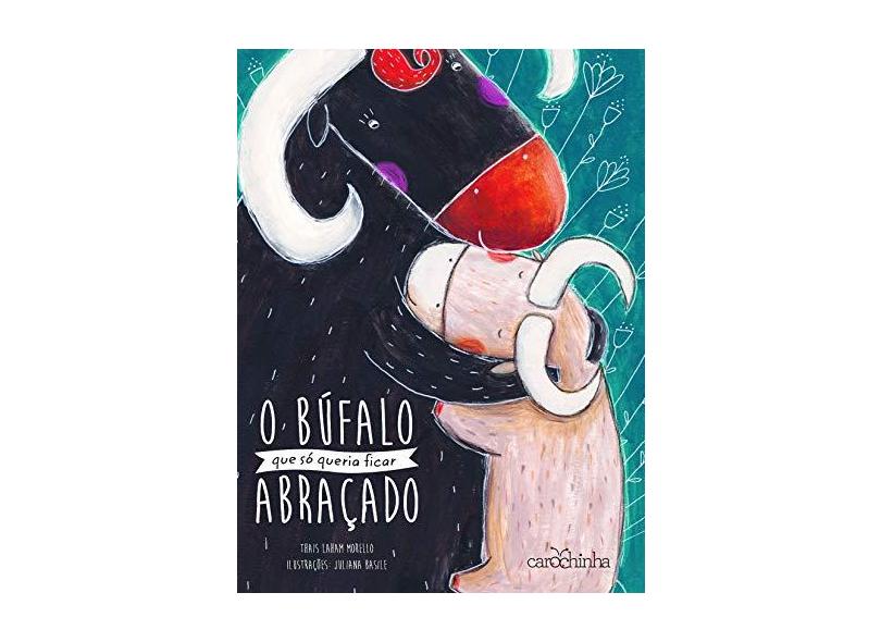 O Búfalo Que Só Queria Ficar Abraçado - Laham Morello, Thais - 9788595540217