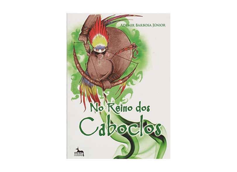 No Reino Dos Caboclos - Ademir Barbosa Junior - 9788567855318