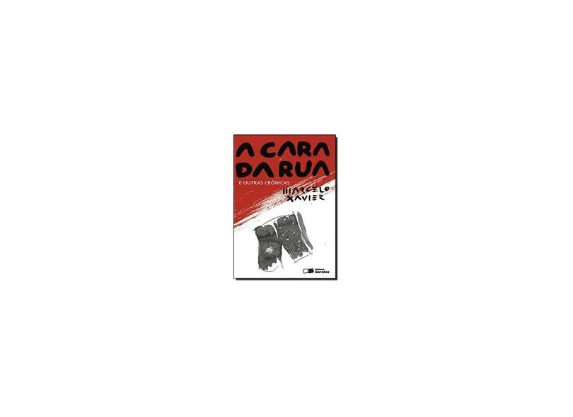 A Cara da Rua - e Outras Crônicas - Xavier, Marcelo; Xavier, Marcelo; Xavier, Marcelo - 9788502219137
