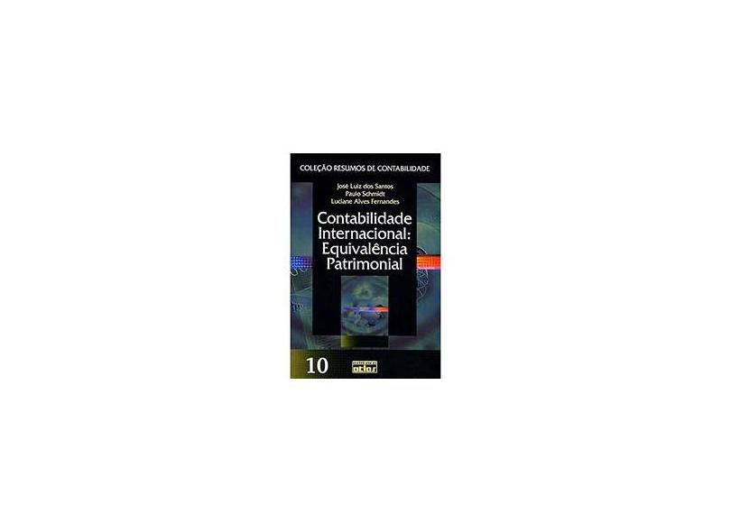 Contabilidade Internacional: Equivalência Patrimonial - Col. Resumos de Contabilidade - Vol. 10 - Santos, José Luiz Dos; Schmidt, Paulo; Fernandes, Luciane Alves - 9788522442676