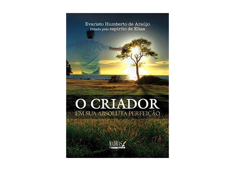 O Criador - Em Sua Absoluta Perfeição - Araujo, Evaristo Humberto De - 9788537004739