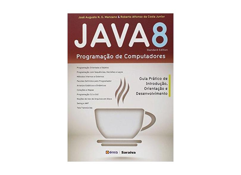 Java 8 - Programação de Computadores - Guia Prático de Introdução, Orientação e Desenvolvimento - Augusto N. G. Manzano, José; Júnior, Roberto Affonso Da Costa - 9788536509266