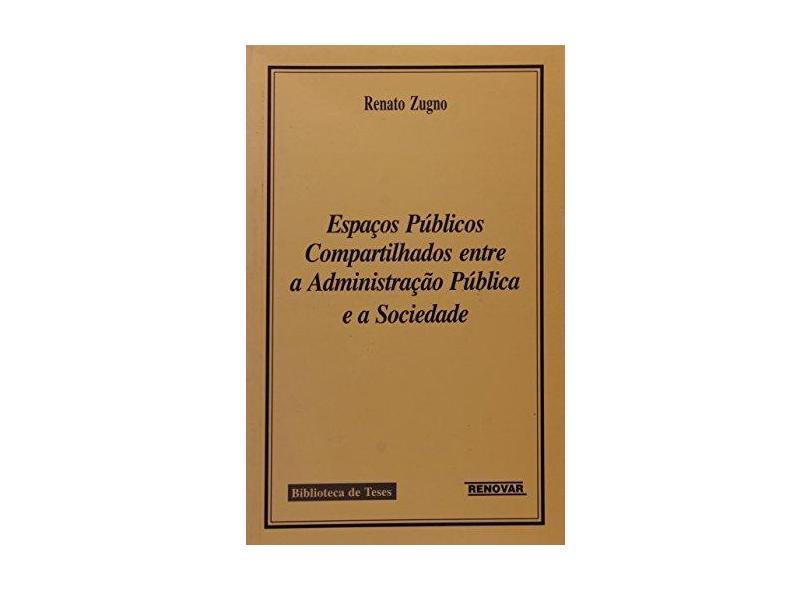 Espaços Públicos Compartilhados Entre a Administração Pública e a Sociedade - Zugno, Renato - 9788571473966
