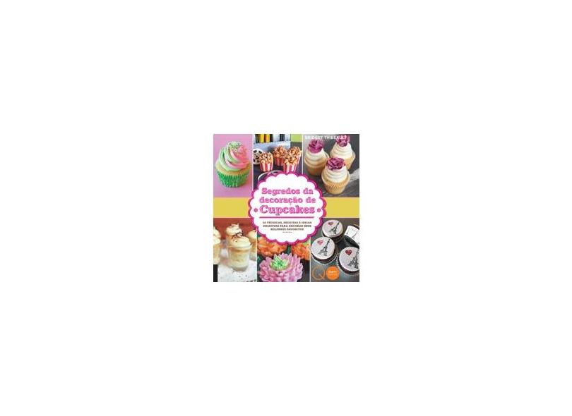Segredos da Decoração de Cupcakes - Bridget Thibeault - 9780857623805
