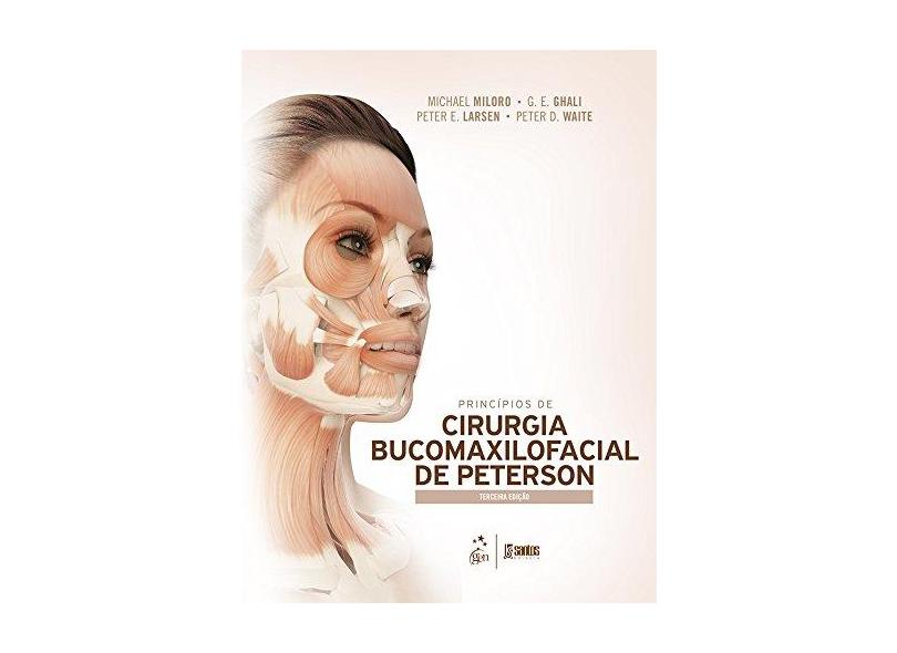 Princípios de Cirurgia Bucomaxilofacial de Peterson - 3ª Ed. 2016 - Ghali, G. E.; Larsen, Peter E. ; Miloro, Michael ; Waite, Peter D. - 9788527729413