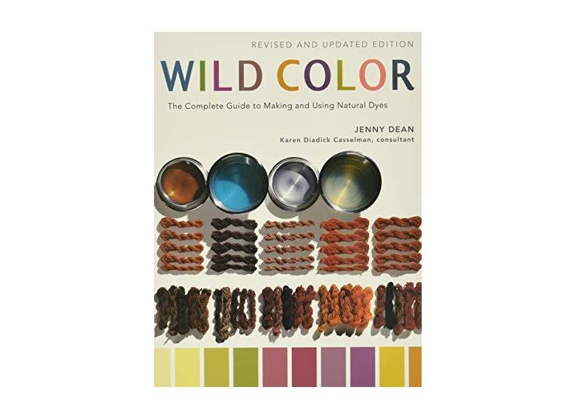Wild Color: The Complete Guide to Making and Using Natural Dyes - Jenny Dean - 9780823058792