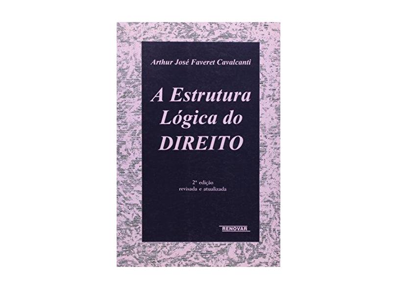 A Estrutura Lógica do Direito - 2ª Edição 2003 - Cavalcanti, Arthur Jose F. - 9788571473744