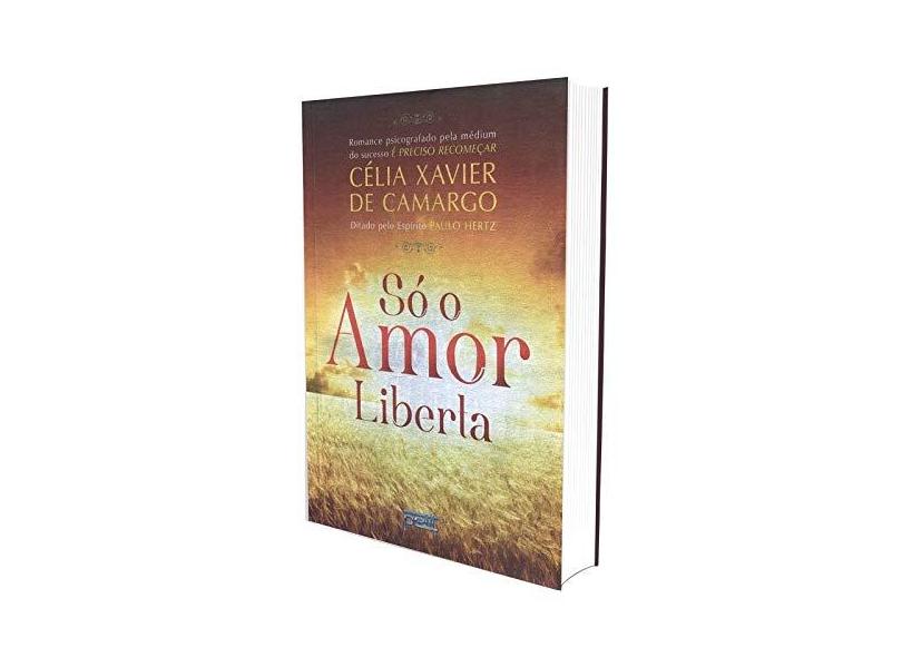 Só o Amor Liberta - 2ª Ed. 2013 - De Camargo, Célia Xavier - 9788572532112