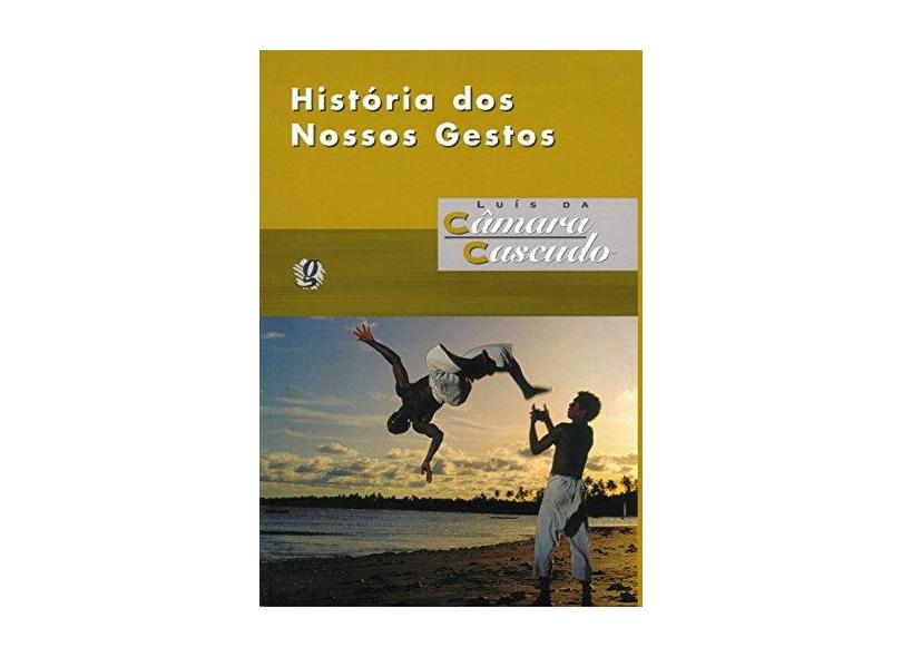 História dos Nossos Gestos - Cascudo, Luis Da Camara - 9788526007918