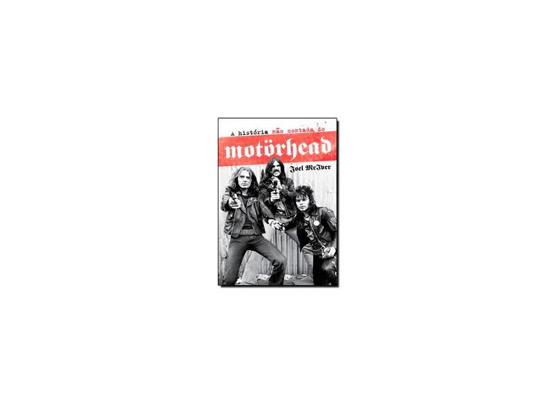 A História Não Contada do Motörhead - Mciver, Joel - 9788562885198