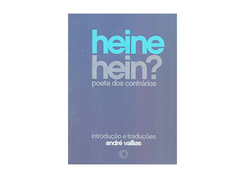 Hein Hein ? Poeta Dos Contrários - Vallias, André - 9788527309158