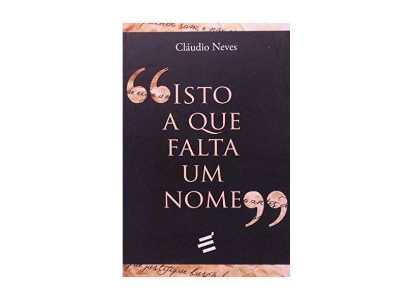 Isto a Que Falta Um Nome - Neves, Claudio - 9788580330144