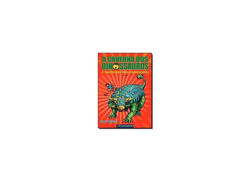 A Caverna Dos Dinossauros - Livro 3 - A Marcha Das Feras Encouraçadas - Stone, Rex - 9788539505487