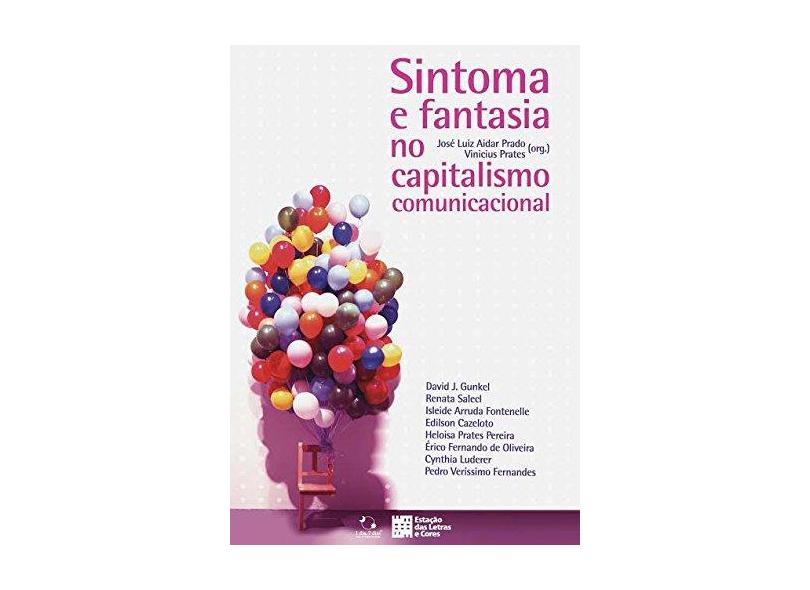 Sintoma e Fantasia no Capitalismo Comunicacional - José Luiz Aidar Prado - 9788568552575