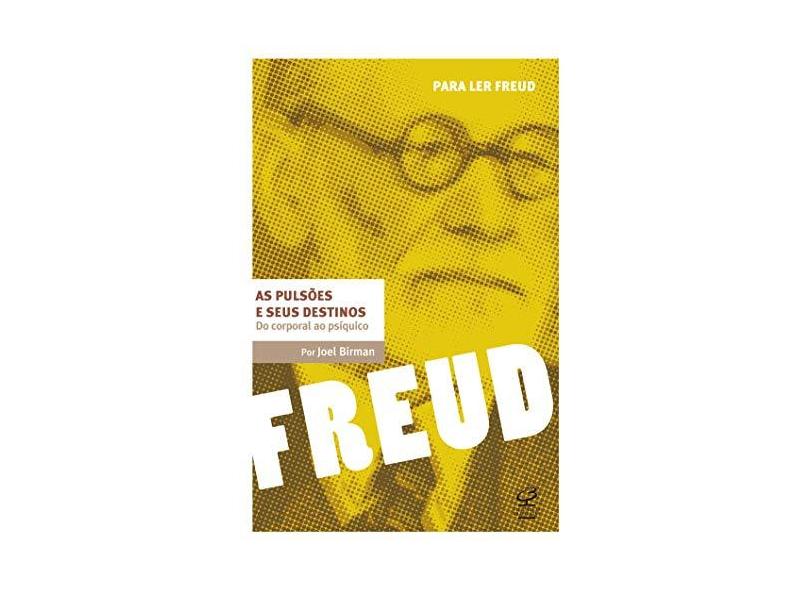 As Pulsões e seus Destinos - Col. Para Ler Freud - Birman, Joel - 9788520008553