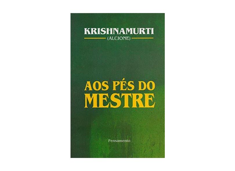 Aos Pes do Mestre - Krishnamurti, Jiddu - 9788531505072