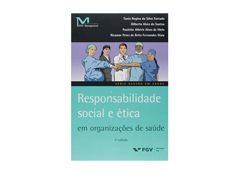 Responsabilidade Social e Etica - Em Organizações de Saúde - 2ª Ed. 2017 - Furtado, Tania Regina Da Silva - 9788522518678